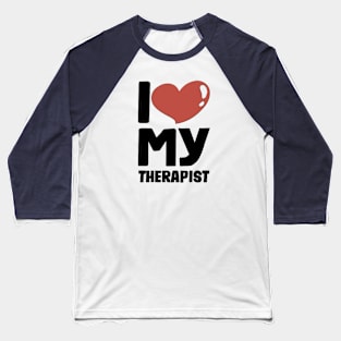 I love My Therapist Baseball T-Shirt